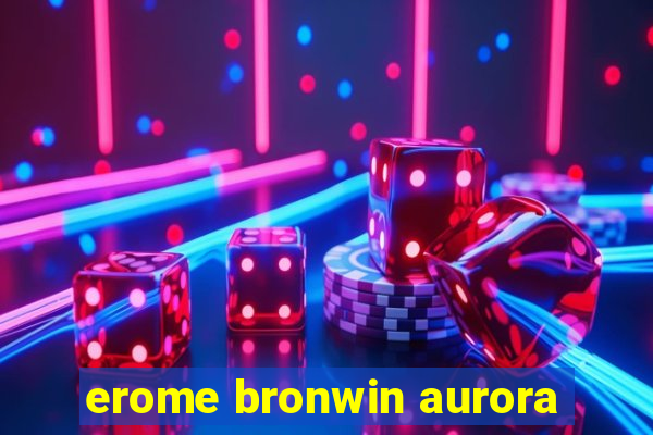 erome bronwin aurora